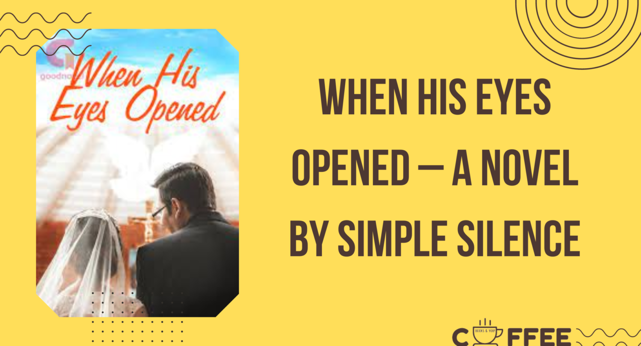 When His Eyes Opened Free – A Novel By Simple Silence